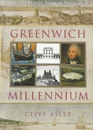 Greenwich Millennium: The 2000 Year Story of Greenwich by Clive Aslet