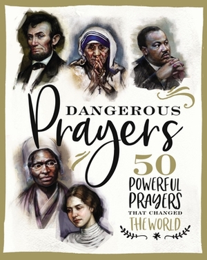 Dangerous Prayers: 50 Powerful Prayers That Changed the World by Susan Hill