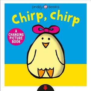 Chirp, Chirp: A Changing Picture Book by Roger Priddy