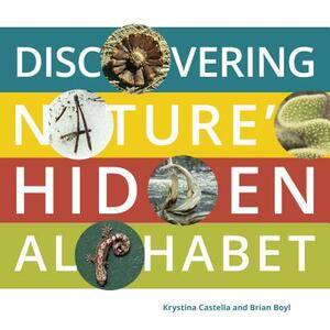 Discovering Nature's Hidden Alphabet by Brian Boyl, Krystina Castella