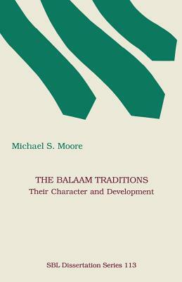 The Balaam Traditions: Their Character and Development by Michael S. Moore