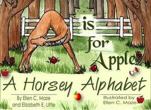 A is for Apple: A Horsey Alphabet by Elizabeth E. Little, Ellen C. Maze