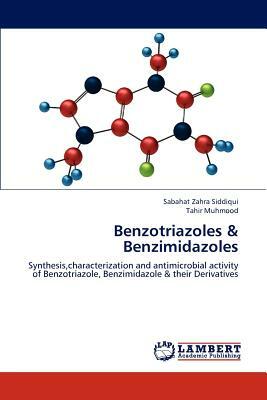 Benzotriazoles & Benzimidazoles by Tahir Muhmood, Sabahat Zahra Siddiqui