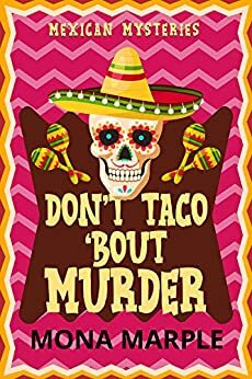 Don't Taco 'Bout Murder by Mona Marple