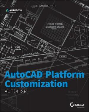 AutoCAD Platform Customization: AutoLISP by Lee Ambrosius