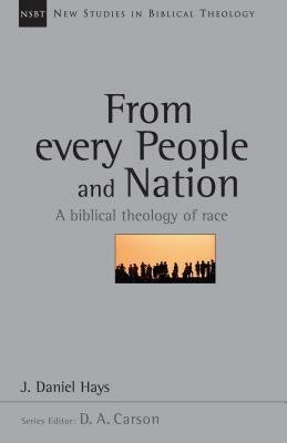 From Every People and Nation: A Biblical Theology of Race by J. Daniel Hays