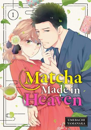 Matcha Made in Heaven, Vol. 1 by Umebachi Yamanaka