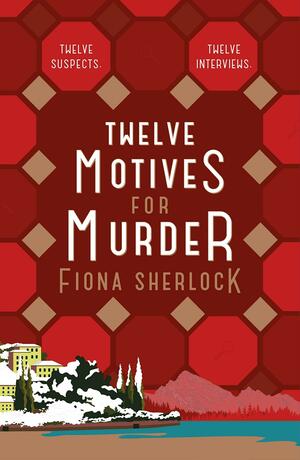 Twelve Motives for Murder: The immersive cosy locked-room murder mystery that will transport you to wintry Lake Como by Fiona Sherlock, Fiona Sherlock