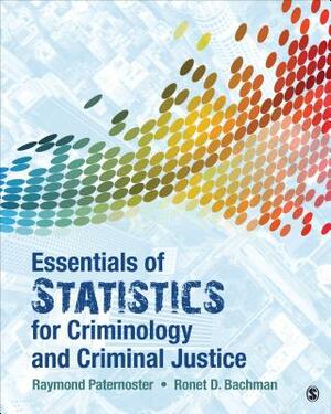 Essentials of Statistics for Criminology and Criminal Justice by Raymond Paternoster, Ronet D. Bachman