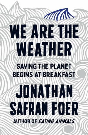We are the Weather by Jonathan Safran Foer