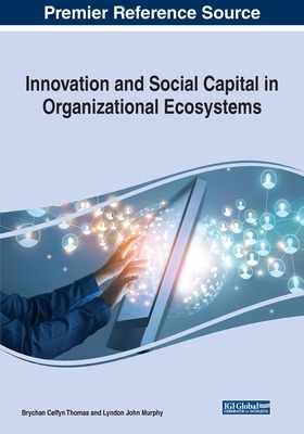 Innovation and Social Capital in Organizational Ecosystems by 