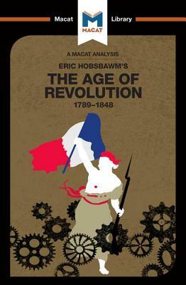 An Analysis of Eric Hobsbawm's the Age of Revolution: 1789-1848 by Patrick Glen, Tom Stammers