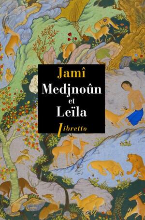 Medjnoûn et Leïla by Jamî