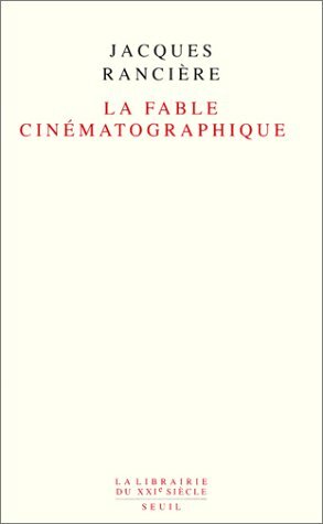 La fable cinématographique by Jacques Rancière, Jacques Rancière
