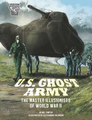 U.S. Ghost Army: The Master Illusionists of World War II by Alessandro Valdrighi, Nel Yomtov