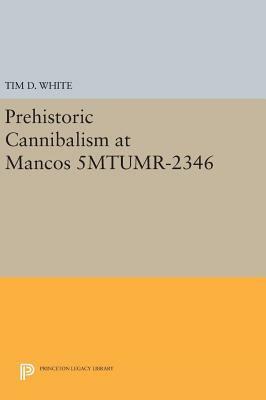 Prehistoric Cannibalism at Mancos 5mtumr-2346 by Tim D. White