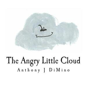 The Angry Little Cloud by Anthony J. Dimino