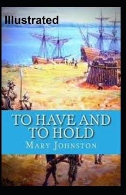 To Have and To Hold Illustrated by Mary Johnston