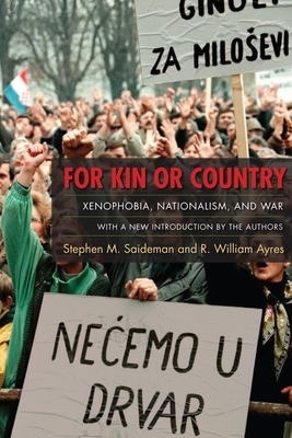 For Kin or Country: Xenophobia, Nationalism, and War by Stephen Saideman, R. William Ayres