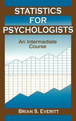 Statistics for Psychologists: An Intermediate Course by Brian S. Everitt