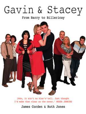 Gavin & Stacey: From Barry to Billericay by Ruth Jones, James Corden