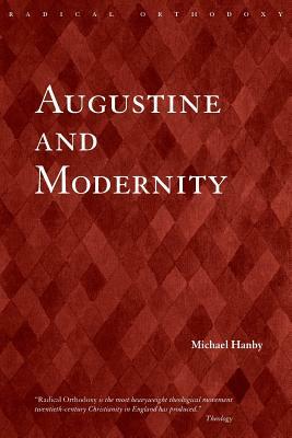 Augustine and Modernity by Michael Hanby