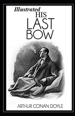 His Last Bow Illustrated by Arthur Conan Doyle