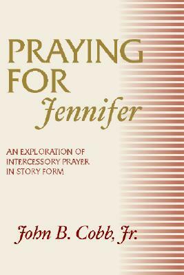 Praying for Jennifer by John B. Cobb