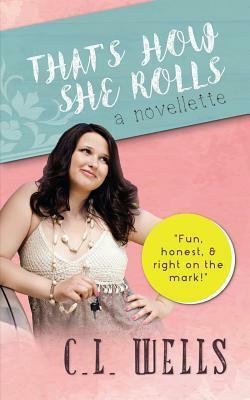 That's How She Rolls by C.L. Wells