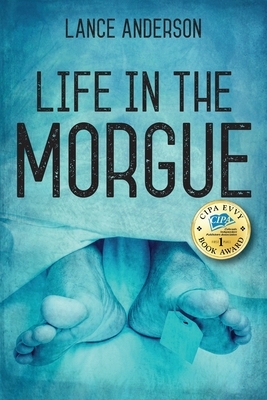 Life in the Morgue by Lance Anderson