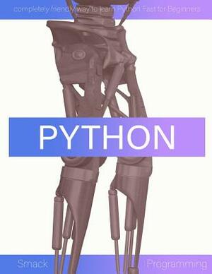 Smack Python Programming: completely friendly way to learn Python Fast for Beginners by Ryan Adams