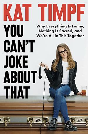 You Can't Joke About That by Kat Timpf