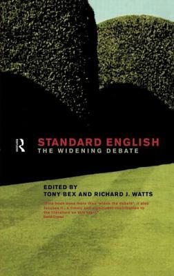 Standard English: The Widening Debate by Richard J. Watts, Tony Bex