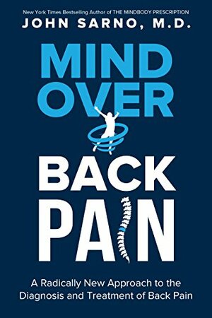 Mind Over Back Pain: A Radically New Approach to the Diagnosis and Treatment of Back Pain by John E. Sarno