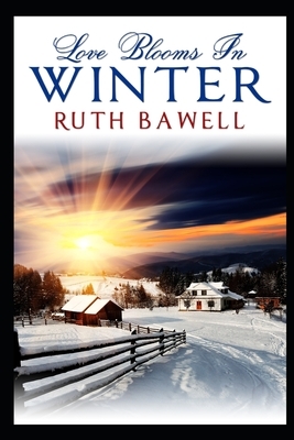 Love Blooms in Winter by Ruth Bawell