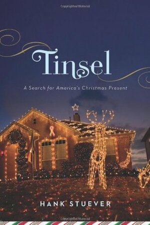 Tinsel: A Search for America's Christmas Present by Hank Stuever