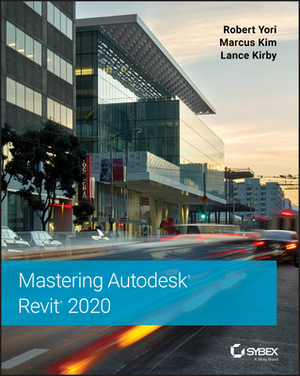 Mastering Autodesk Revit 2020 by Lance Kirby, Robert Yori, Marcus Kim