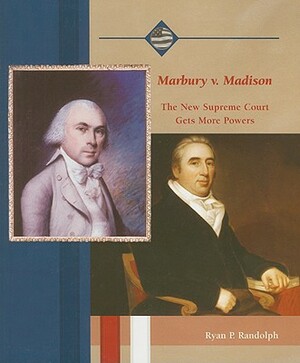 Marbury V. Madison: The New Supreme Court Gets More Power by Ryan P. Randolph