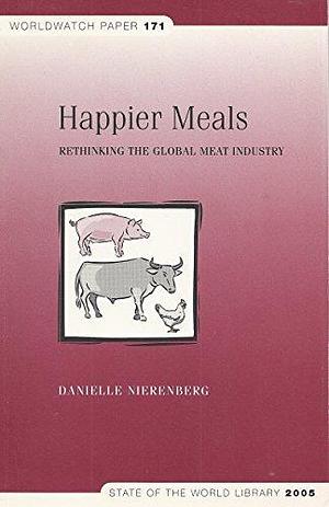 Happier Meals: Rethinking the Global Meat Industry by Lisa Mastny