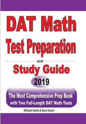 DAT Math Test Preparation and study guide: The Most Comprehensive Prep Book with Two Full-Length DAT Math Tests by Michael Smith, Reza Nazari