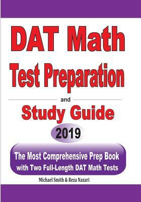 DAT Math Test Preparation and study guide: The Most Comprehensive Prep Book with Two Full-Length DAT Math Tests by Reza Nazari, Michael Smith