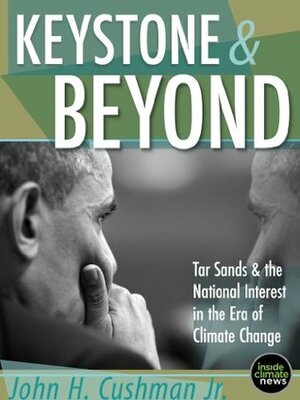 Keystone & Beyond: Tar Sands and the National Interest in the Era of Climate Change by David Sassoon, Catherine Mann, Paul Horn, John H. Cushman Jr., Susan White