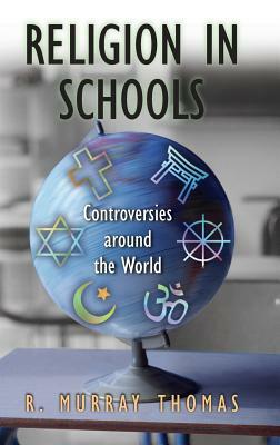 Religion in Schools: Controversies Around the World by R. Murray Thomas