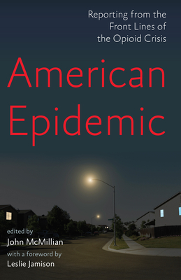 American Epidemic: Reporting from the Front Lines of the Opioid Crisis by 