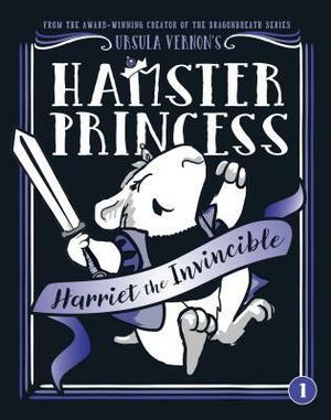 Hamster Princess: Harriet the Invincible by Ursula Vernon