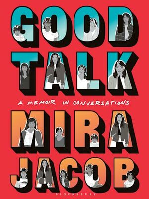 Good Talk: A Memoir in Conversations by Mira Jacob