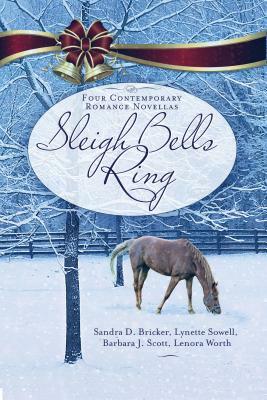 Sleigh Bells Ring by Lynette Sowell, Sandra Bricker, Barbara Scott