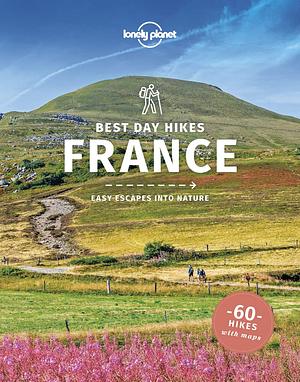 Best Day Walks France 1 by Stuart Butler, Nicola Williams, Anita Isalska, Steve Fallon, Oliver Berry