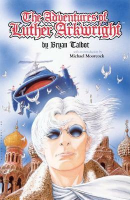 Adventures of Luther Arkwright by Bryan Talbot, Michael Moorcock