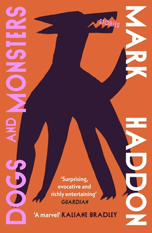 Dogs and Monsters: Stories by Mark Haddon